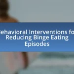 Behavioral Interventions for Reducing Binge Eating Episodes