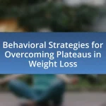 Behavioral Strategies for Overcoming Plateaus in Weight Loss