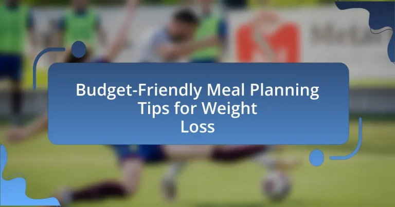 Budget-Friendly Meal Planning Tips for Weight Loss