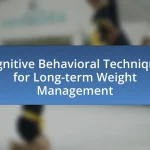 Cognitive Behavioral Techniques for Long-term Weight Management