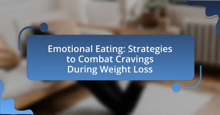 Emotional Eating: Strategies to Combat Cravings During Weight Loss
