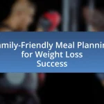 Family-Friendly Meal Planning for Weight Loss Success