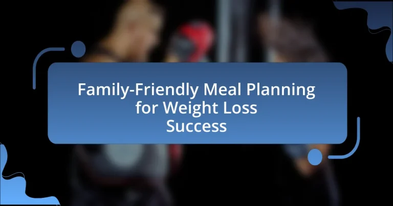 Family-Friendly Meal Planning for Weight Loss Success