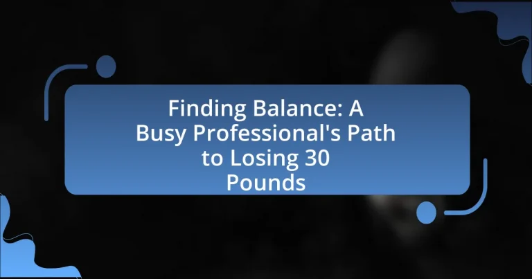 Finding Balance: A Busy Professional’s Path to Losing 30 Pounds