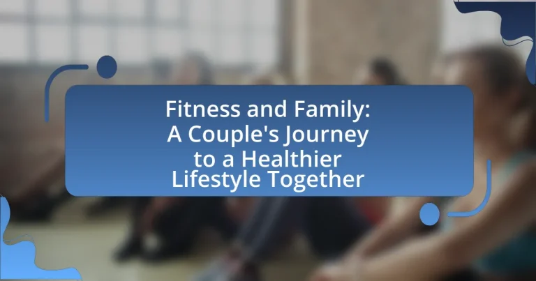 Fitness and Family: A Couple’s Journey to a Healthier Lifestyle Together
