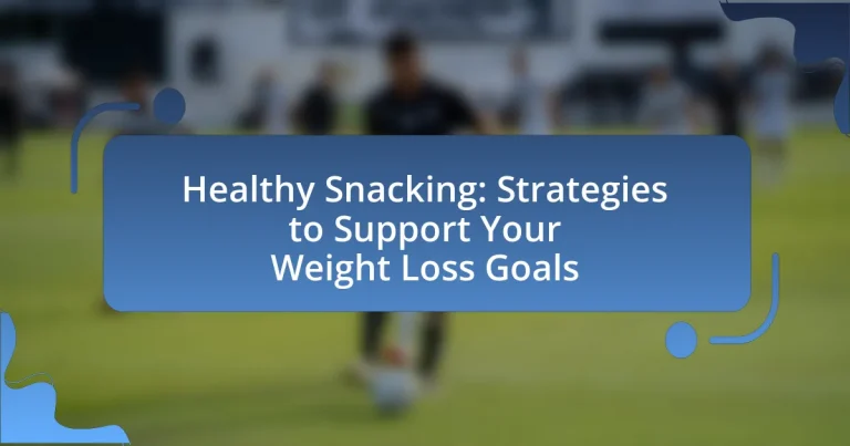 Healthy Snacking: Strategies to Support Your Weight Loss Goals