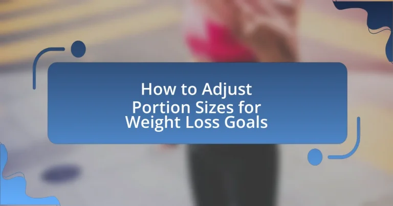 How to Adjust Portion Sizes for Weight Loss Goals