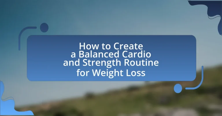 How to Create a Balanced Cardio and Strength Routine for Weight Loss