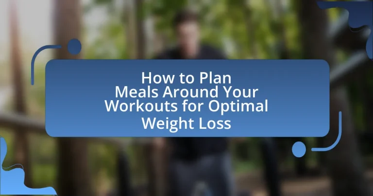 How to Plan Meals Around Your Workouts for Optimal Weight Loss