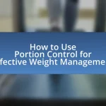 How to Use Portion Control for Effective Weight Management