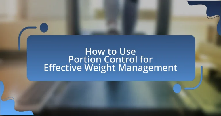 How to Use Portion Control for Effective Weight Management