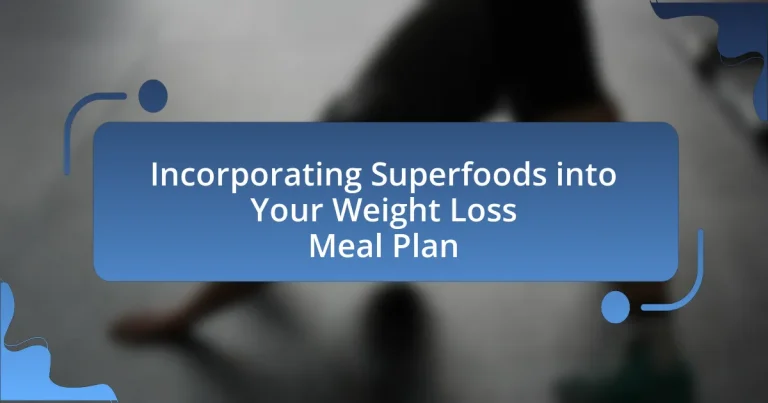Incorporating Superfoods into Your Weight Loss Meal Plan