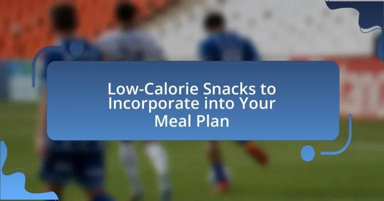 Low-Calorie Snacks to Incorporate into Your Meal Plan