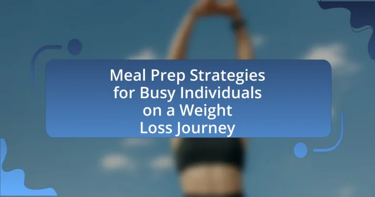 Meal Prep Strategies for Busy Individuals on a Weight Loss Journey