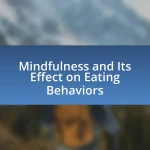 Mindfulness and Its Effect on Eating Behaviors