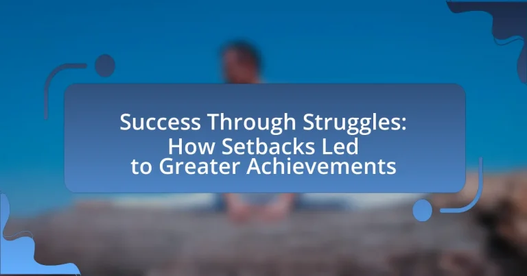 Success Through Struggles: How Setbacks Led to Greater Achievements