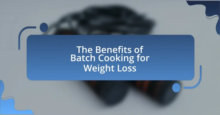 The Benefits of Batch Cooking for Weight Loss