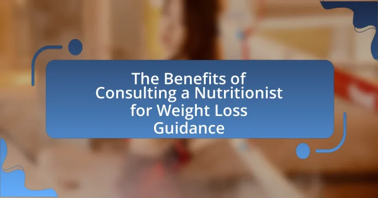The Benefits of Consulting a Nutritionist for Weight Loss Guidance