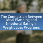 The Connection Between Meal Planning and Emotional Eating in Weight Loss Programs