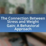 The Connection Between Stress and Weight Gain: A Behavioral Approach