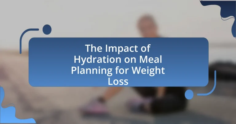 The Impact of Hydration on Meal Planning for Weight Loss