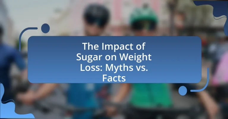 The Impact of Sugar on Weight Loss: Myths vs. Facts