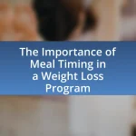 The Importance of Meal Timing in a Weight Loss Program