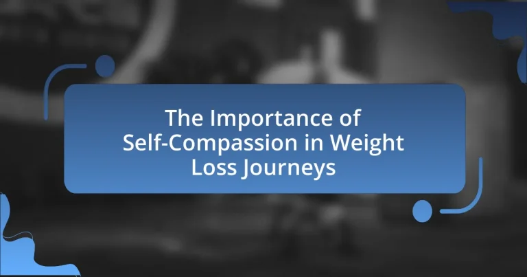 The Importance of Self-Compassion in Weight Loss Journeys