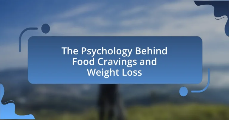 The Psychology Behind Food Cravings and Weight Loss