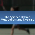 The Science Behind Metabolism and Exercise