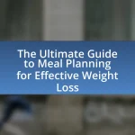 The Ultimate Guide to Meal Planning for Effective Weight Loss