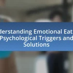 Understanding Emotional Eating: Psychological Triggers and Solutions