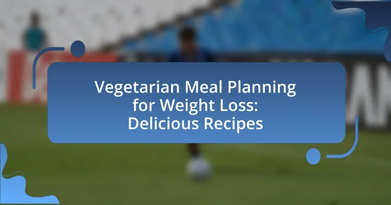 Vegetarian Meal Planning for Weight Loss: Delicious Recipes