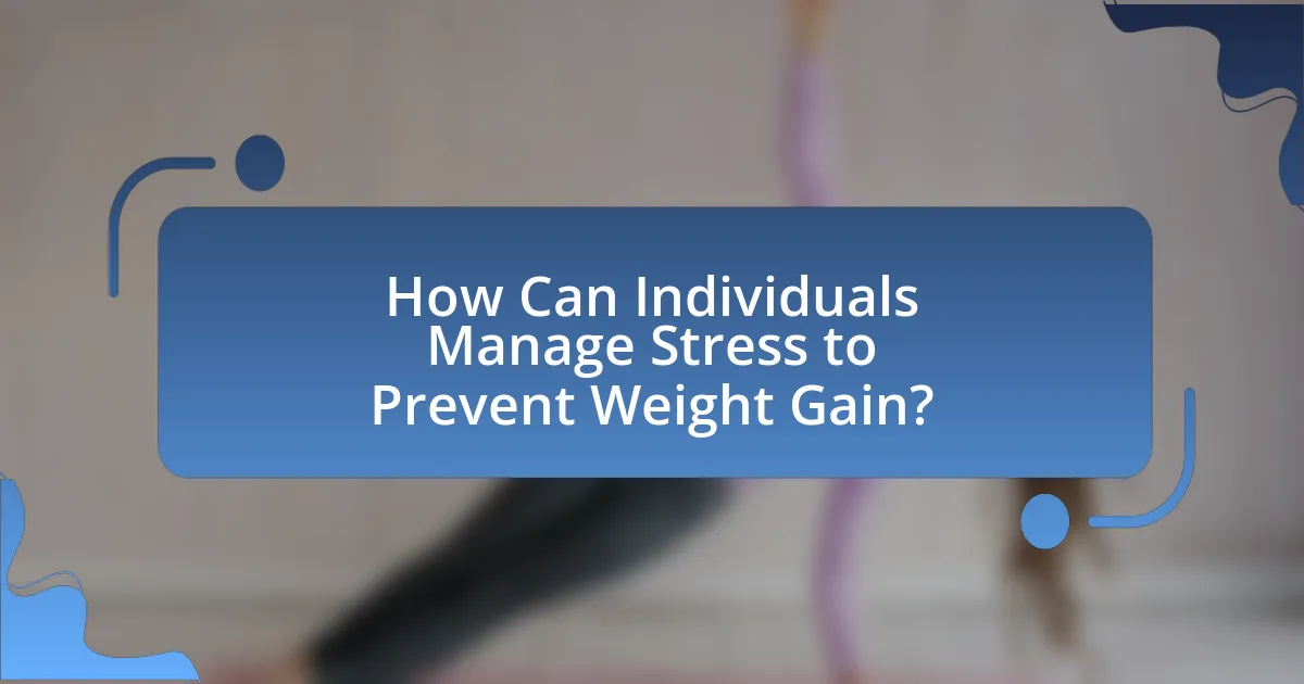 How Can Individuals Manage Stress to Prevent Weight Gain?