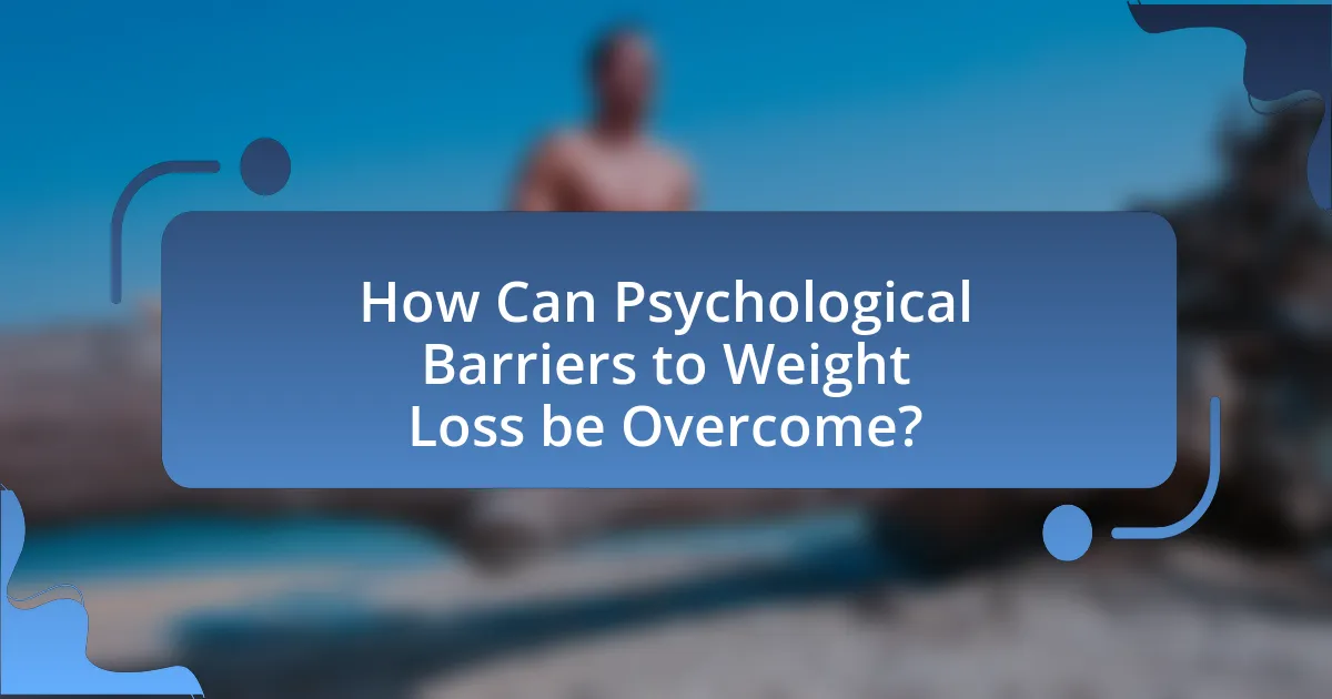 How Can Psychological Barriers to Weight Loss be Overcome?