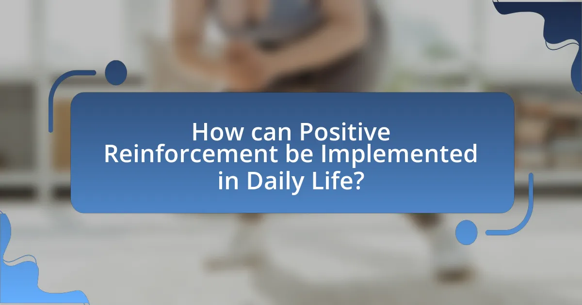How can Positive Reinforcement be Implemented in Daily Life?