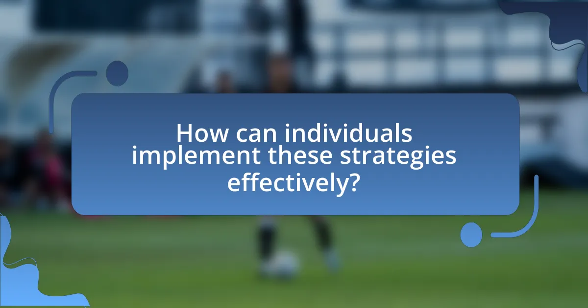 How can individuals implement these strategies effectively?