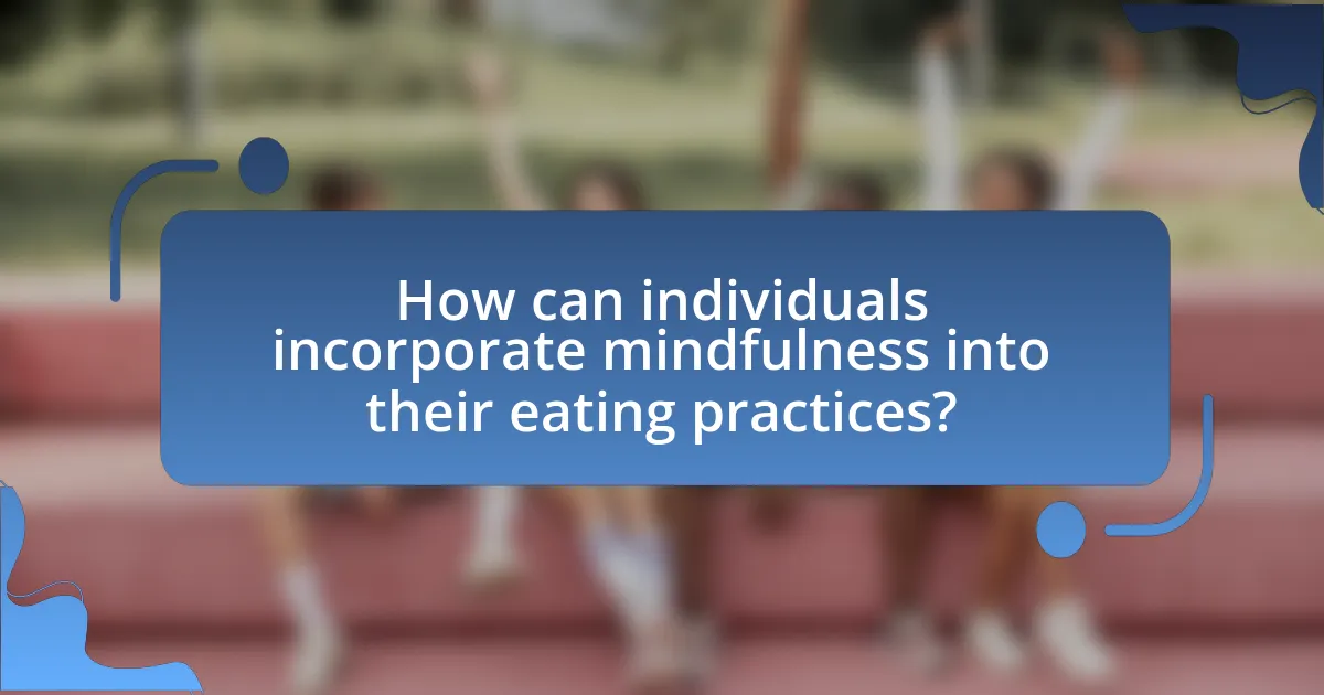 How can individuals incorporate mindfulness into their eating practices?
