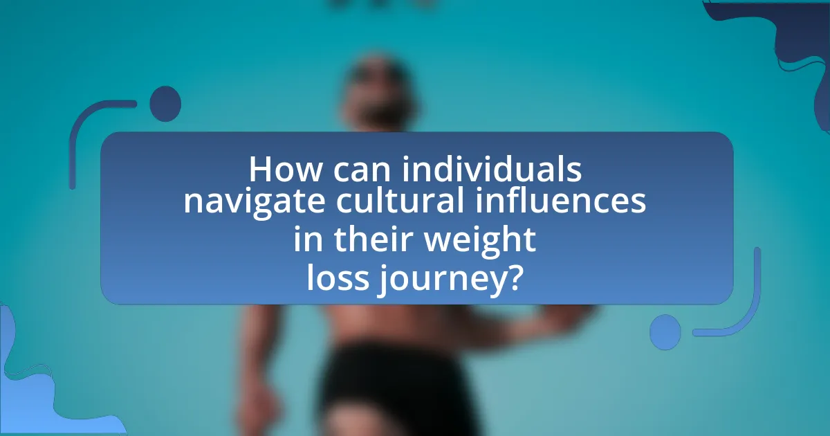 How can individuals navigate cultural influences in their weight loss journey?