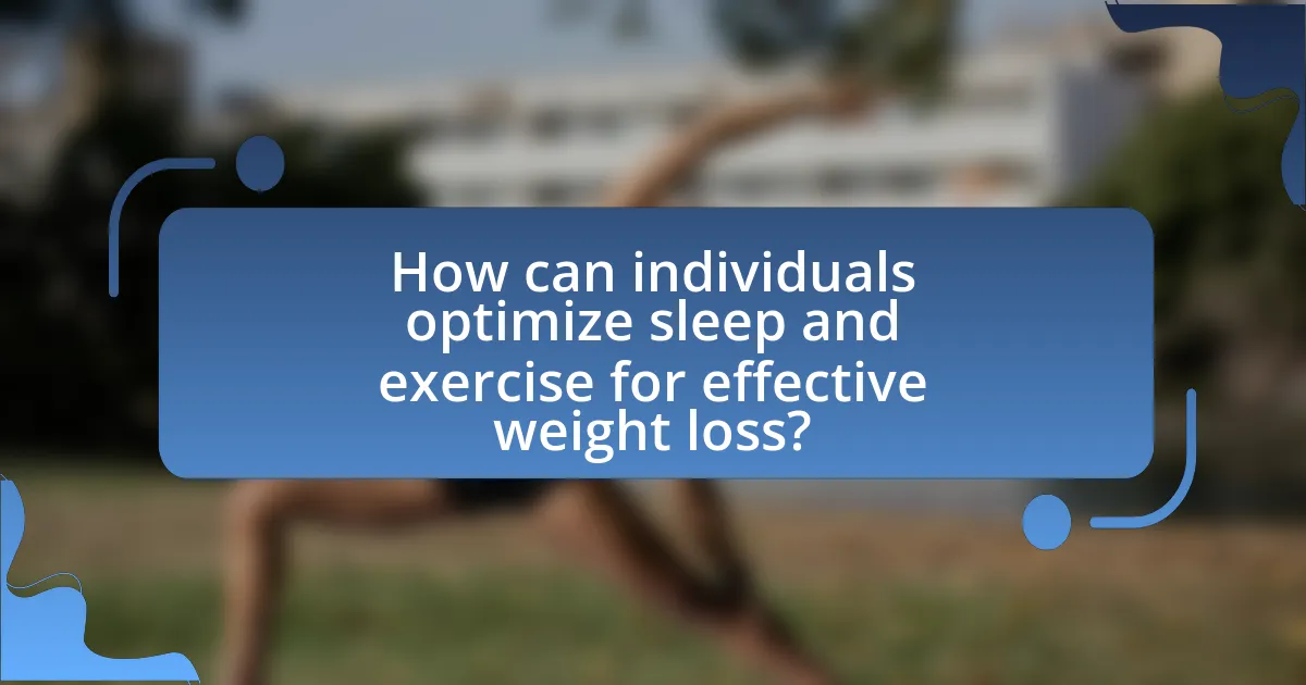 How can individuals optimize sleep and exercise for effective weight loss?