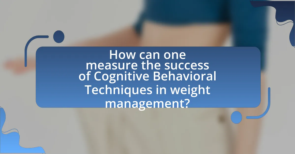How can one measure the success of Cognitive Behavioral Techniques in weight management?