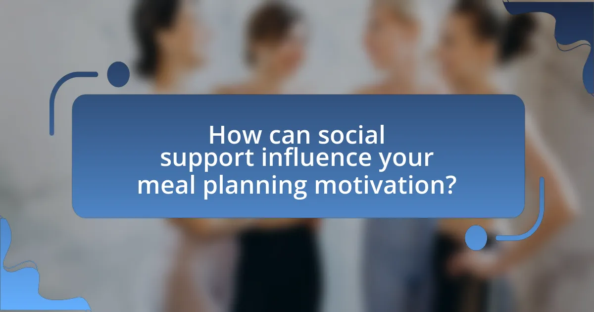How can social support influence your meal planning motivation?