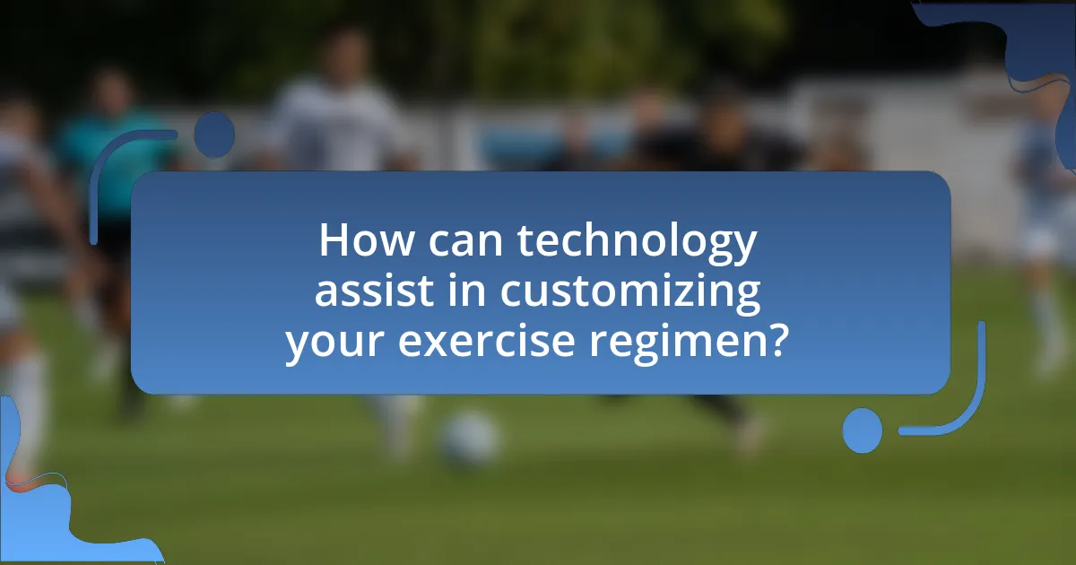 How can technology assist in customizing your exercise regimen?