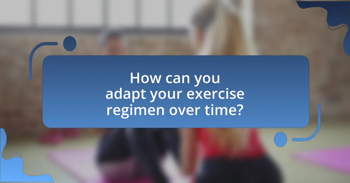 How can you adapt your exercise regimen over time?