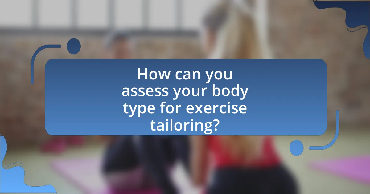 How can you assess your body type for exercise tailoring?