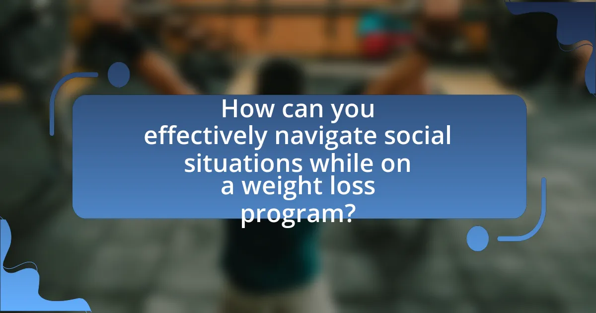 How can you effectively navigate social situations while on a weight loss program?