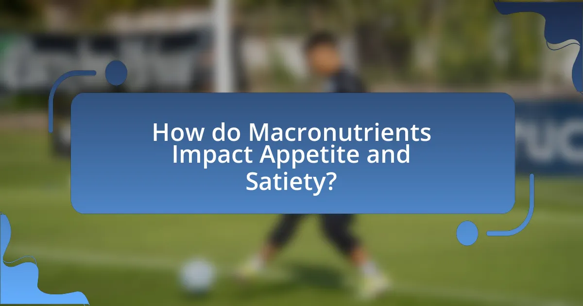 How do Macronutrients Impact Appetite and Satiety?