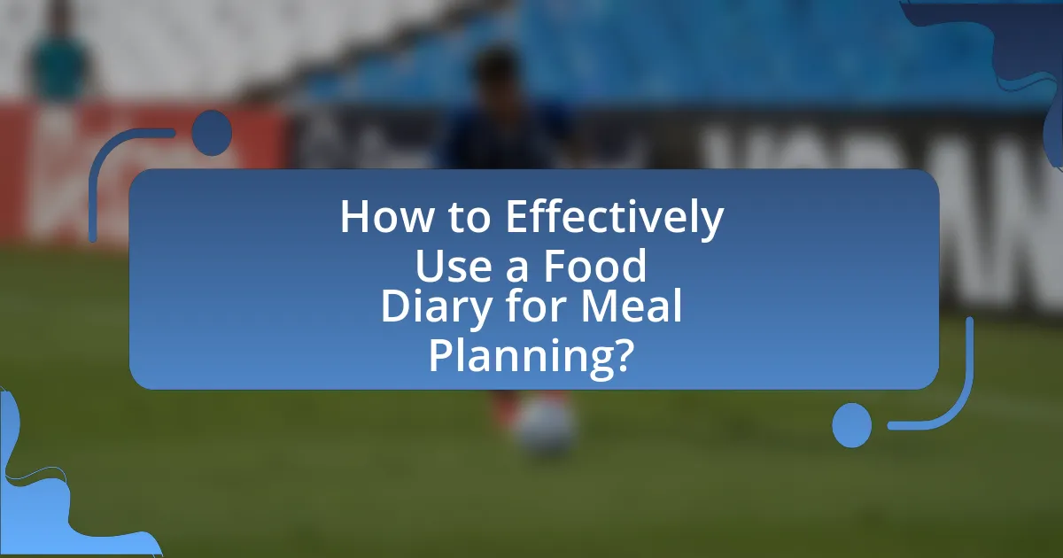 How to Effectively Use a Food Diary for Meal Planning?