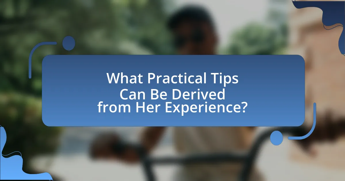 What Practical Tips Can Be Derived from Her Experience?