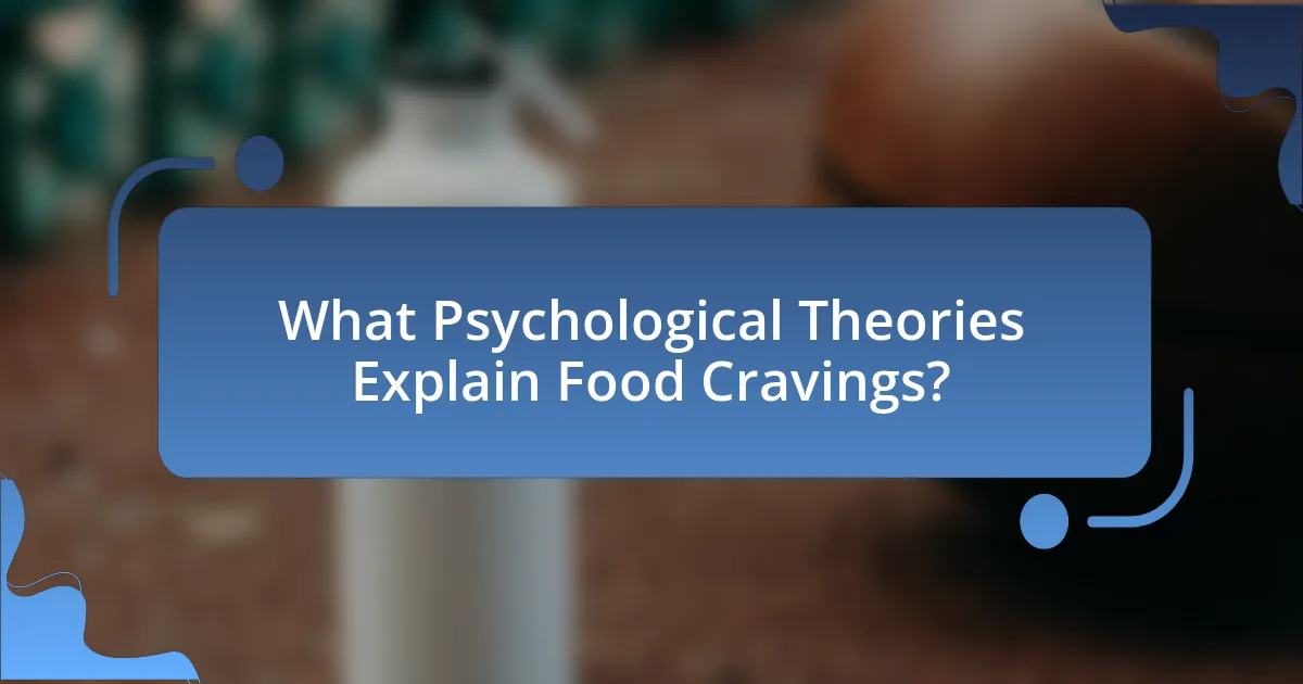 What Psychological Theories Explain Food Cravings?